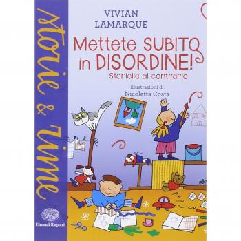 Mettete subito in disordine! Storielle al contrario. Ediz. a colori