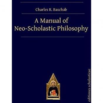 A Manual of Neo-Scholastic Philosophy