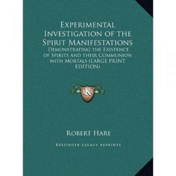Experimental Investigation of the Spirit Manifestations: Demonstrating the Existence of Spirits and their Communion with Mortals