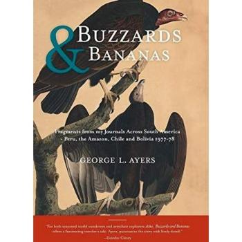 Buzzards and Bananas: Fragments from my Journals Across South America