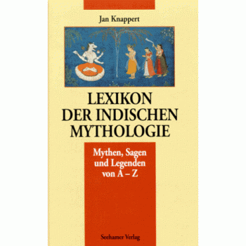 Lexikon der indischen Mythologie. Mythen, Sagen und Legenden von A