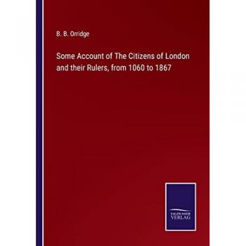 Some Account of The Citizens of London and their Rulers, from 1060 to 1867