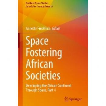 Space Fostering African Societies: Developing the African Continent Through Space, Part 4 (Southern Space Studies)
