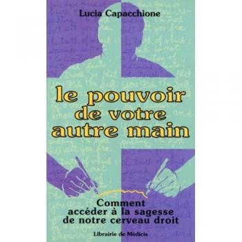 LE POUVOIR DE VOTRE AUTRE MAIN. Comment accéder à la sagesse de notre cerveau droit (Divers Medicis)