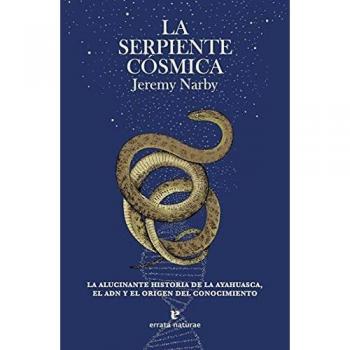 La serpiente córmica: La alucinante historia de la ayahuasca, el ADN y el origen del conocimiento