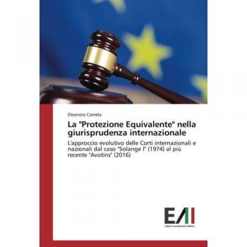 La Protezione Equivalente nella giurisprudenza internazionale: L'approccio evolutivo delle Corti internazionali e nazionali dal caso Solange I