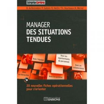 Manager des situations tendues : 20 nouvelles fiches opérationelles pour s'orienter
