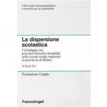 La dispersione scolastica. Un'indagine sui percorsi formativi irregolari nelle scuole medie superiori in provincia di Milano