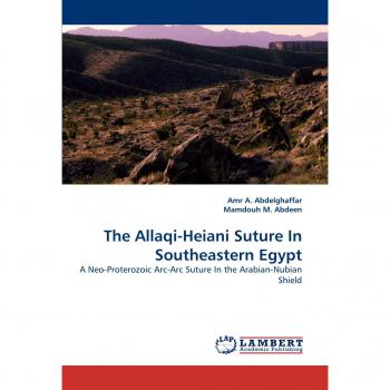 The Allaqi-Heiani Suture In Southeastern Egypt: A Neo-Proterozoic Arc-Arc Suture In the Arabian-Nubian Shield