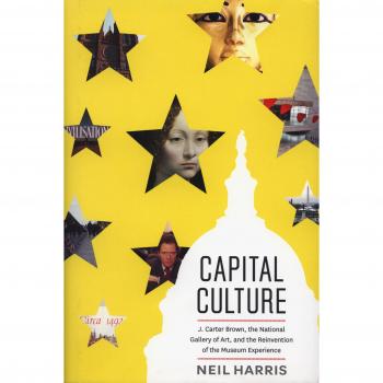 Capital Culture: J. Carter Brown, the National Gallery of Art, and the Reinvention of the Museum Experience