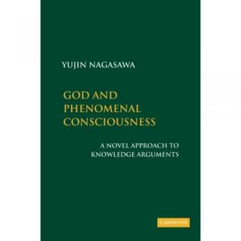 God and Phenomenal Consciousness: A Novel Approach to Knowledge Arguments