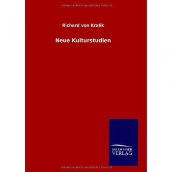 Kralik, Richard Von: Neue Kulturstudien