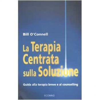 La terapia centrata sulla soluzione. Guida alla terapia breve e al counselling