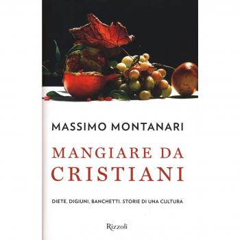 Mangiare da cristiani. Diete, digiuni, banchetti. Storia di una cultura