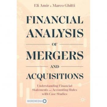 Financial Analysis of Mergers and Acquisitions : Understanding Financial Statements and Accounting Rules with Case Studies