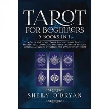 Tarot For Beginners: 5 Books in 1: A Guide to Psychic Tarot Reading, Simple Tarot Spreads, Real Tarot Card Meanings