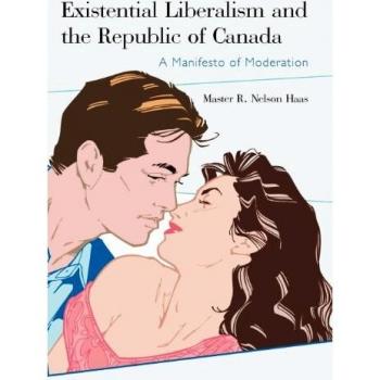 Existential Liberalism and the Republic of Canada: A Manifesto of Moderation