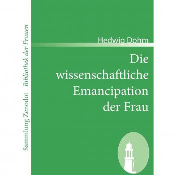 Die wissenschaftliche Emancipation der Frau