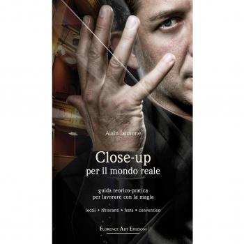 Close-up per il mondo reale. Guida teorico-pratica per lavorare con la magia. Locali, ristoranti, feste, convention