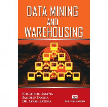 Saxena, Khusboo: DATA MINING AND WAREHOUSING