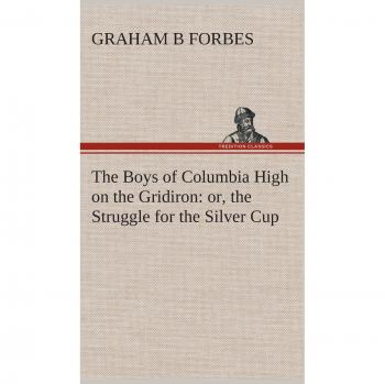 The Boys of Columbia High on the Gridiron : or, the Struggle for the Silver Cup
