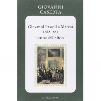 Giovanni Pascoli a Matera (1882-1884). Lettere dall'Africa