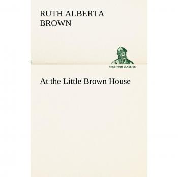 At the Little Brown House (TREDITION CLASSICS)