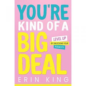 You're Kind of a Big Deal: Level Up by Unlocking Your Audacity