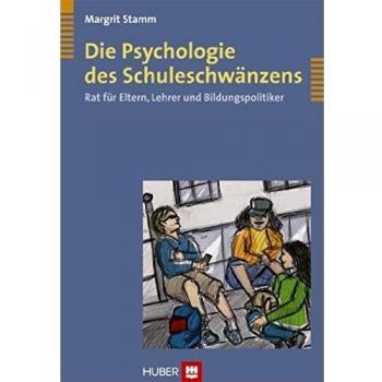 Margrit Stamm Die Psychologie Des Schuleschwänzens. Rat Für Eltern, Lehrer Und Bildungspolitiker