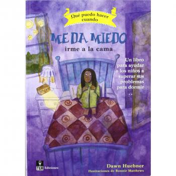 ¿Qué puedo hacer cuando me da miedo irme a la cama?. Un libro para ayudar a los niños a superar sus problemas para dormir