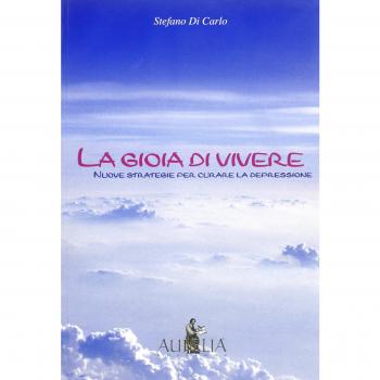 La gioia di vivere. Nuove strategie per curare la depressione
