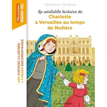 La véritable histoire de Charlotte à Versailles au temps de Molière