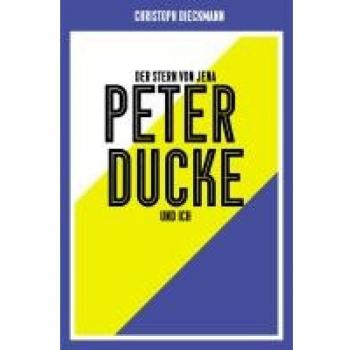 Der Stern von Jena: Peter Ducke und ich