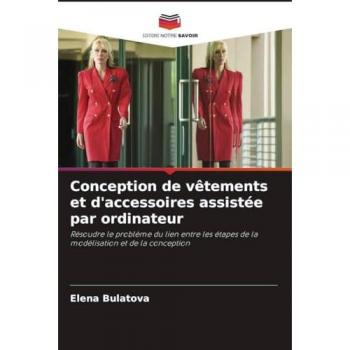 Conception de vêtements et d'accessoires assistée par ordinateur: Résoudre le problème du lien entre les étapes de la modélisation et de la conception