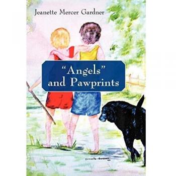 Angels and Pawprints: A Lifetime of Love, Laughter, and Tears