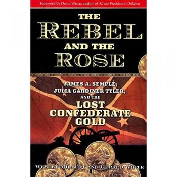 Rebel and the Rose: James A. Semple, Julia Gardiner Tyler, and the Lost Confederate Gold
