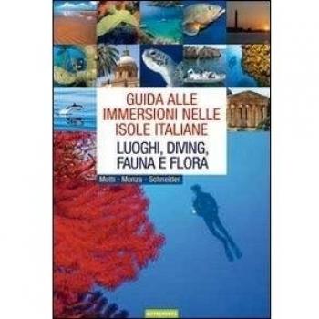 Guida alle immersioni nelle isole italiane. Luoghi, diving, fauna e flora