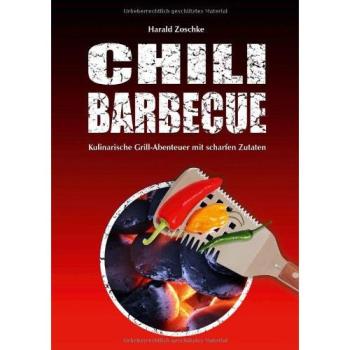 Chili Barbecue. Kulinarische Grill-Abenteuer mit scharfen Zutaten | Harald Zoschke