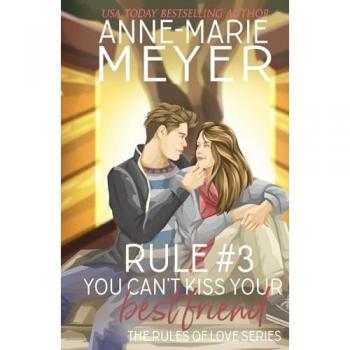 Rule #3: You Can't Kiss Your Best Friend: A Standalone Sweet High School Romance (The Rules of Love, Band 3)