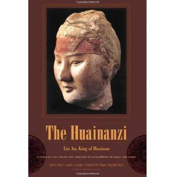 The Huainanzi: A Guide to the Theory and Practice of Government in Early Han China, by Liu An, King of Huainan (Translations from the Asian Classics)