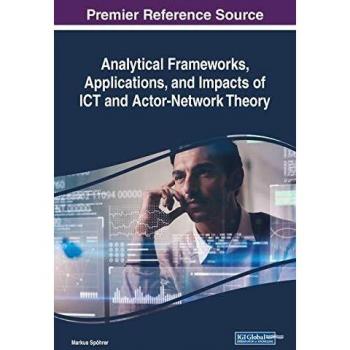 Analytical Frameworks, Applications, and Impacts of ICT and Actor-Network Theory