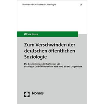 Zum Verschwinden der deutschen öffentlichen Soziologie: Die Geschichte des Verhältnisses von Soziologie und Öffentlichkeit nach 1945 bis zur Gegenwart