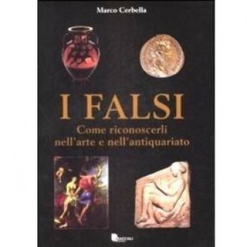 I falsi. Come riconoscerli nell'arte e nell'antiquariato