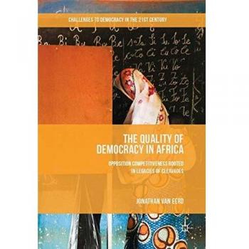 The Quality of Democracy in Africa: Opposition Competitiveness Rooted in Legacies of Cleavages (Challenges to Democracy in the 21st Century)