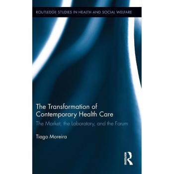 Routledge N. Y. Transformation of Contemporary Health Care: The Market, the Laboratory, and the Forum (Hardback)