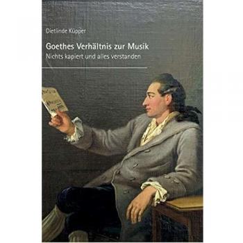 Goethes Verhältnis zur Musik: Nichts kapiert und alles verstanden