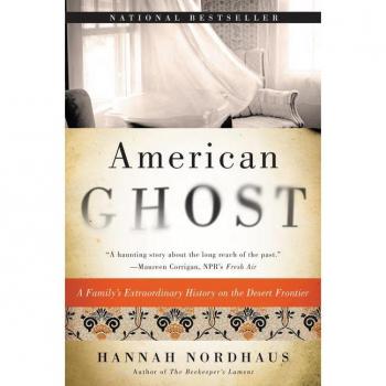 Hannah Nordhaus American Ghost: A Family'S Extraordinary History On The Desert Frontier