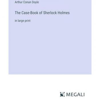 The Case-Book of Sherlock Holmes: in large print