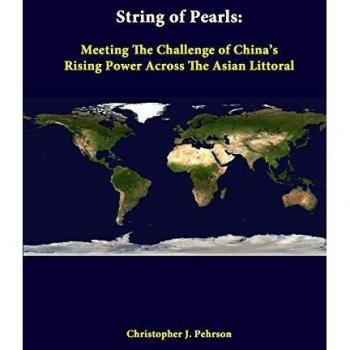 String Of Pearls: Meeting The Challenge Of China's Rising Power Across The Asian Littoral