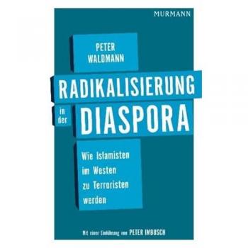 Peter Waldmann Radikalisierung In Der Diaspora: Wie Islamisten Im Westen Zu Terroristen Werden